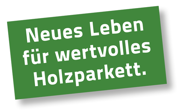 Neues Leben für wertvolles Parkett.